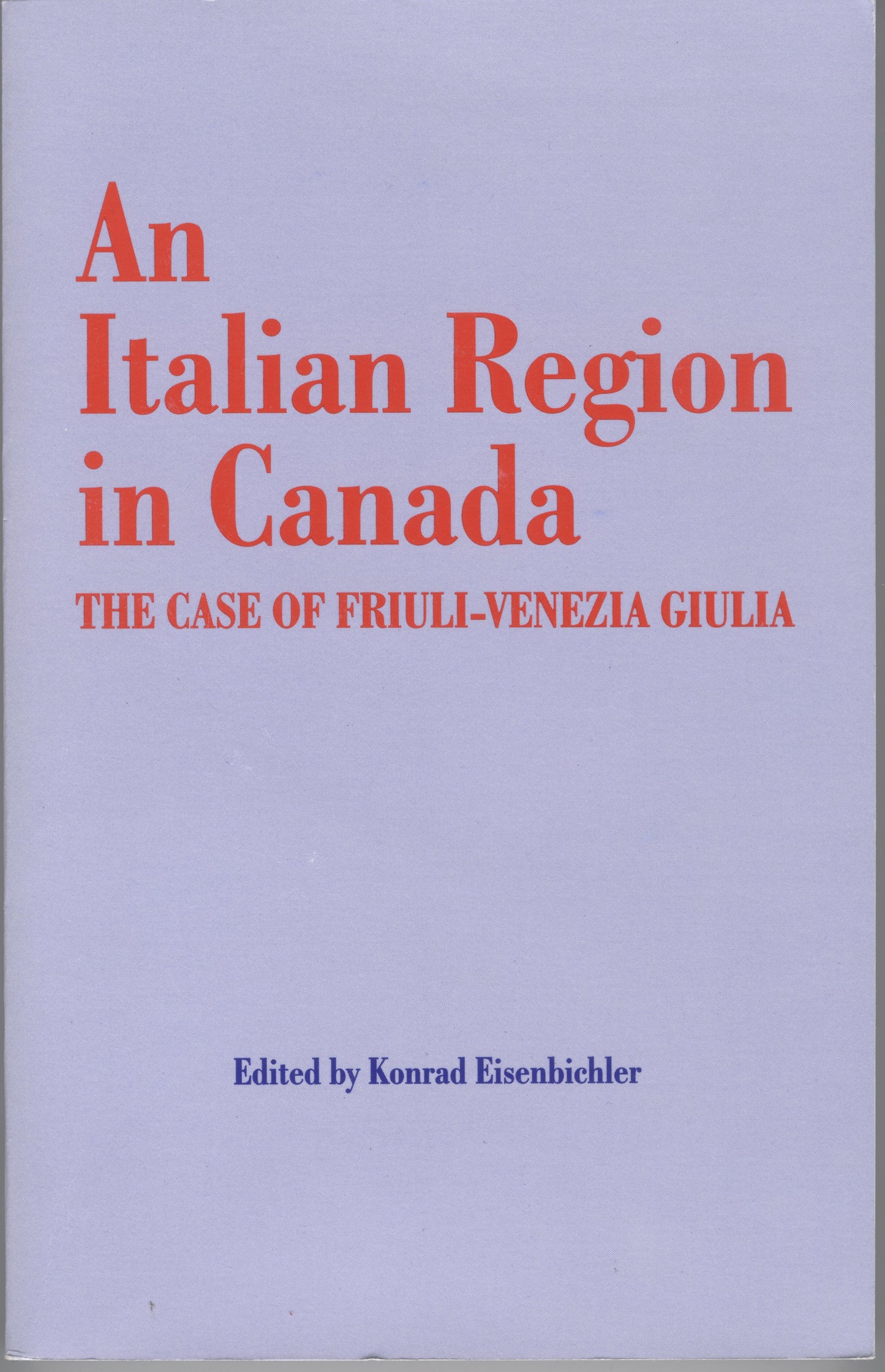 An Italian Region in Canada. The Case of Friuli-Venezia Giulia. Toronto: Multicultural History Society of Ontario, 1998.