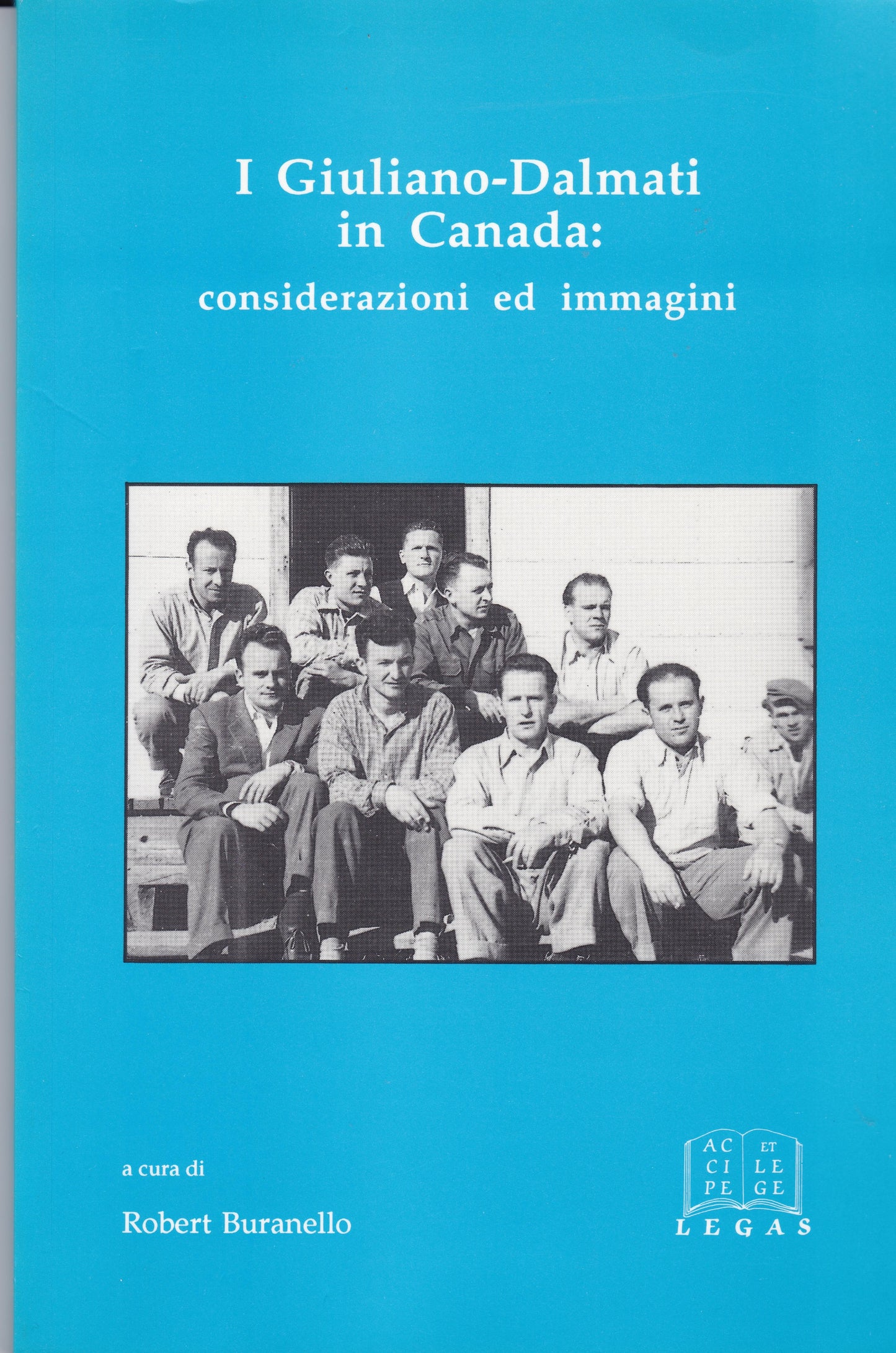 I Giuliano-Dalmati in Canada: Considerazioni ed immagini. Ed. Robert Buranello. Ottawa: Legas, 1995. Pp. 126, including b/w illustrations.