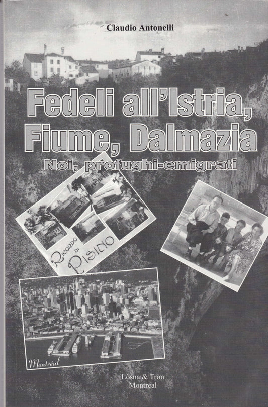 Fedeli All'Istria Fuiume, Dalmazia. Noi profughi-emigrati. By Claudio Antonelli